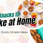 Easy Snacks to Make at Home