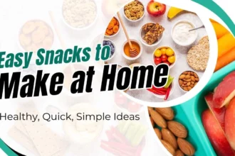 Easy Snacks to Make at Home