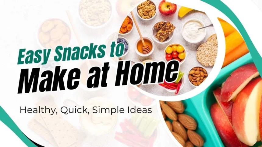 Easy Snacks to Make at Home