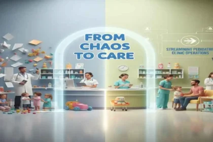 From Chaos to Care: Streamlining Pediatric Clinic Operations